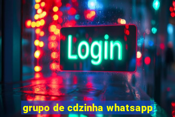 grupo de cdzinha whatsapp